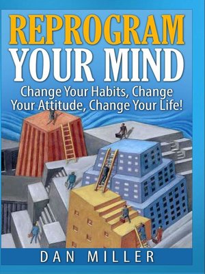 cover image of Reprogram Your Mind--Change Your Habits, Change Your Attitude, Change Your Life!
